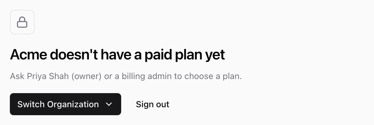 Page titled Acme doesn't have a paid plan yet, with the line Ask Priya Shah (owner) or a billing admin to choose a plan, a Switch Organization button, and a Sign out button.